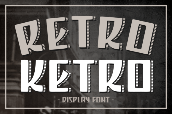 Retro Ketro: A Display Font That Makes Your Headlines Instantly Recognizable
